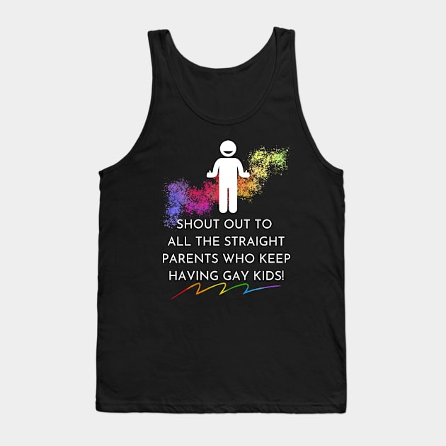 Straight Parents Have Gay Kids Tank Top by Prideopenspaces
